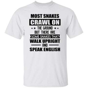 Most Snakes Crawl On The Ground But There Are Some Snakes That Walk Upright And Speak English Shirt