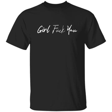 Girl Fuck You Graphic Tee Shirt