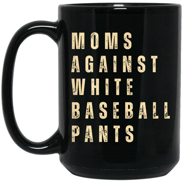 Mom Against White Baseball Pants Mugs - Funny Baseball Gift For Mom, Mother Gift Mugs