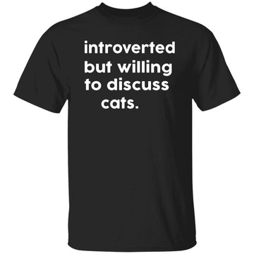 Introverted But Willing To Discuss Cats T-Shirt -  Cat Rescue Shirt - Cat Owner Gift - Cat Lover - Pet Cat Shirt - Animal Rescue - Gift For Cat