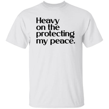 Heavy On The Protecting My Peace Funny Saying Shirt