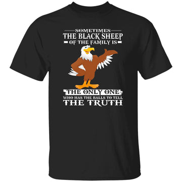 Sometimes The Black Sheep Of The Family Is The Only One Who Has The Balls To Tell The Truth Shirt