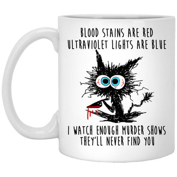 Crazy Cat Knife Blood Stains Are Red Ultraviolet Lights Are Blue I Watch Enough Murder Shows They'll Never Find You Gift Funny Coffee Mug