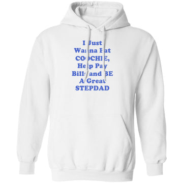 I Just Wanna Eat Coochie Help Pay Bills And Be A Great Stepdad Shirt Gift For Dad - Stepdad Funny Shirts