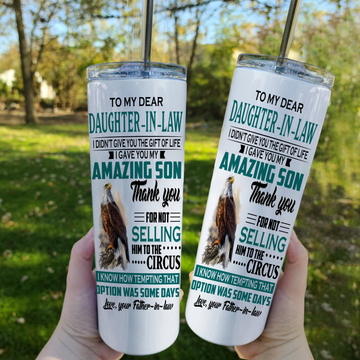 Eagles to my dear daughter in law I didn't give you the gift of life I gave you my amazing son - Love your Father-in-law Tumbler - 20oz Tumbler