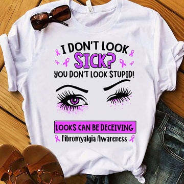 Eyes I Don't Look Sick You Don't Look Stupid Looks Can Be Deceiving Fibromyalgia Awareness Shirt - Standard T-Shirt