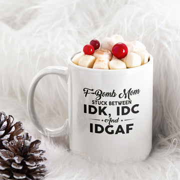 F-bomb Mom Stuck Between Idk Idc And Idgaf Funny Mug