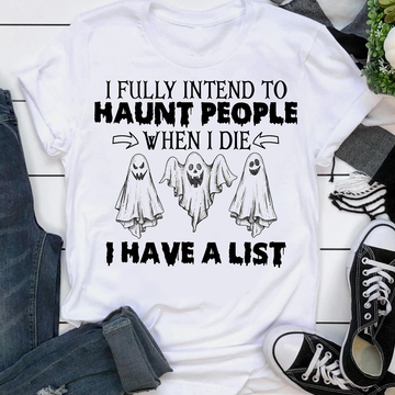 Ghost I Fully Intend To Haunt People When I Die I Have A List Hallowen Shirt - Standard T-Shirt