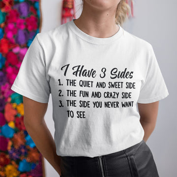 I Hate 3 Sides The Quiet And Sweet Side The Fun And Crazy Side The Side You Never Want To See Shirt Christmas Gift