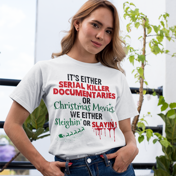 It's Either Serial Killer Documentaries Or Christmas Movies We Either Sleighin’ Or Slayin’ T-Shirt Christmas Funny Gift - Standard T-Shirt