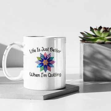 Life Is Just Better When I'm Quilting Sewing Fabric Funny Mug