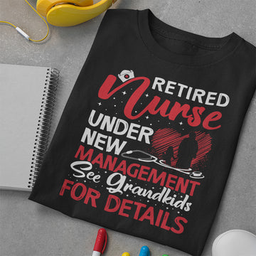 Retired Nurse Under New Management See Grandkids For Details T-Shirt