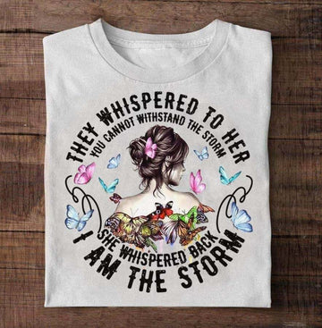 They Whispered To Her You Cannot Withstand The Storm She Whispered Back I Am The Storm Shirt - Standard T-Shirt