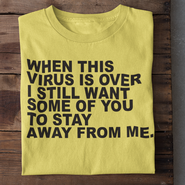 When This Virus Is Over I Still Want Some Of You To Stay Graphic Tee Sarcastic Funny T Shirt - Standard T-Shirt