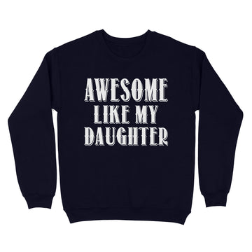 Awesome Like My Daughter T-Shirt Funny Parents' Day Gifts - Standard Crew Neck Sweatshirt