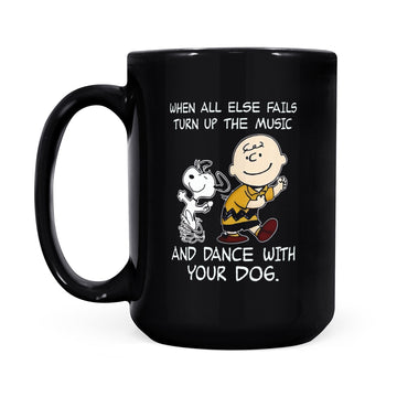 When All Else Fails Turn Up The Music And Dance With Your Dog Peanut Charlie Brown And Snoopy Funny Mug - Black Mug