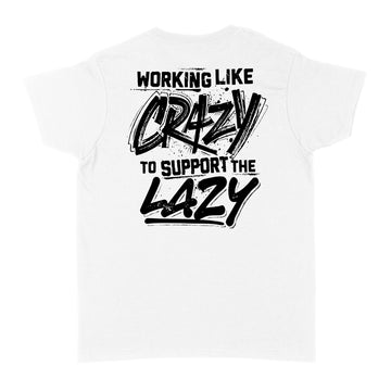 Working Like Crazy To Support The Lazy Graphic Tees Shirt Print on Back - Standard Women's T-shirt