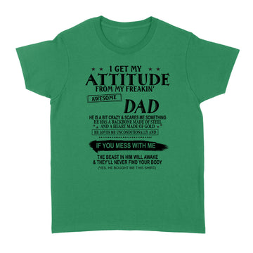 I Get My Attitude From My Freakin’ Awesome Dad He Is A Bit Crazy And Scares Me Sometimes shirt - Standard Women's T-shirt