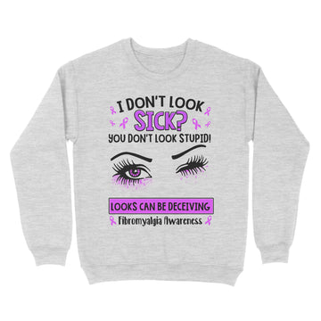 Eyes I Don't Look Sick You Don't Look Stupid Looks Can Be Deceiving Fibromyalgia Awareness Shirt - Standard Crew Neck Sweatshirt