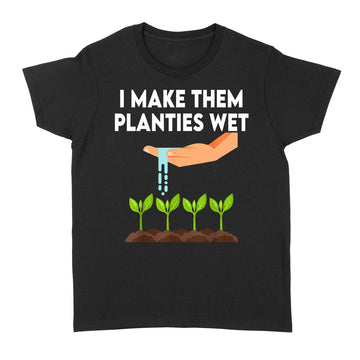 I Make Them Planties Wet Shirt - Standard Women's T-shirt