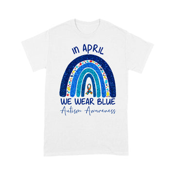 Rainbow Autism In April We Wear Blue Autism Awareness Month Shirt - Standard T-shirt