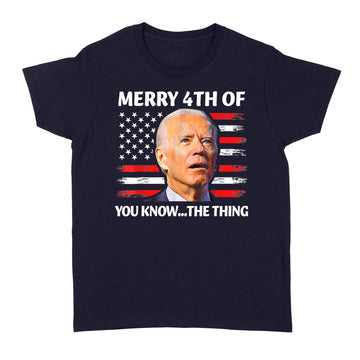 Merry 4th Of You Know the Thing Happy 4th Of July Memorial T shirt - Standard Women's T-shirt