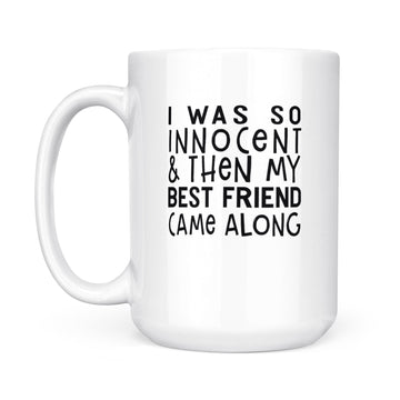 I Was So Innocent And Then My Best Friend Came Along Graphic Mug - White Mug