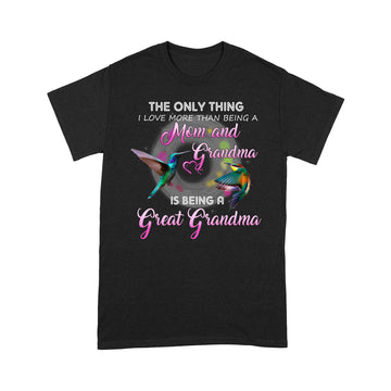 The Only Thing I Love More Than Being A Mom And Grandma Is Being A Great Grandma Shirt Gift For Mom T-Shirt, Mother's Day Shirts - Standard T-shirt