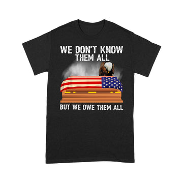 We Don t Know Them All But We Owe Them All 4th Of July Back Sweatshirt - Standard T-shirt