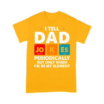I Tell Dad Jokes Periodically But Only When I'm My Element Vintage Shirt - Standard T-shirt