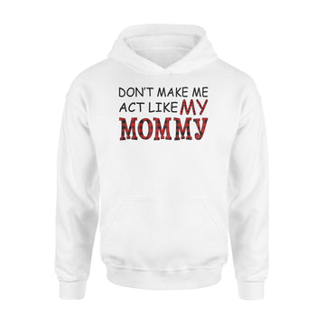 Don't Make Me Act Like My Mommy Red Plaid Buffalo Shirt - Standard Hoodie