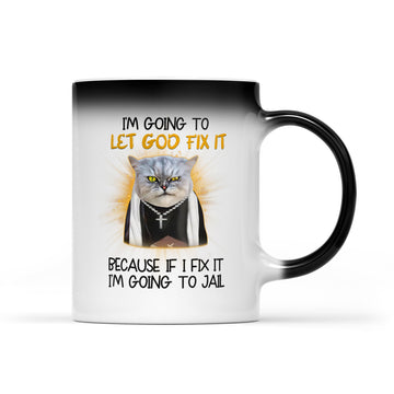 Cat Jesus I'm Going To Let God Fix It Because If I Fix It I'm Going To Jail Funny Gift Mug