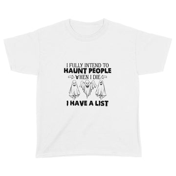 Ghost I Fully Intend To Haunt People When I Die I Have A List Hallowen Shirt - Standard Youth T-shirt