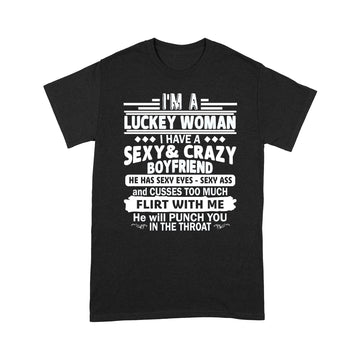 I'm A Luckey Woman I Have A Sexy and Crazy Boyfriend He Has Sexy Eyes Sexy Ass Shirts - Standard T-shirt