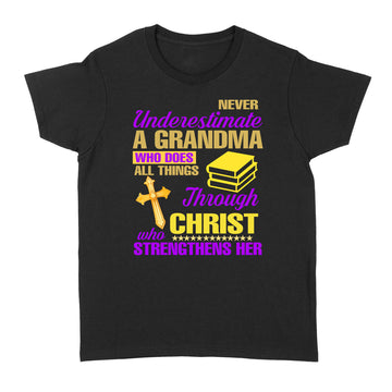 Never Underestimate A Grandma Who Does All Things Through Christ Who Strengthens Her Shirt - Standard Women's T-shirt