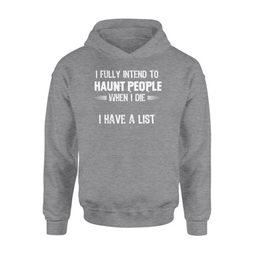 I Fully Intend To Haunt People When I Die I Have A List Shirt - Standard Hoodie