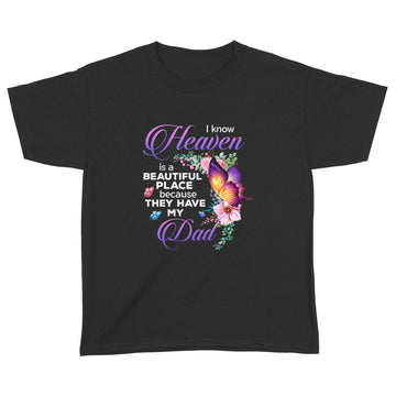 Butterfly I Know Heaven Is A Beautiful Place Because They Have My Dad Shirt - Memorial Shirts - Dad In Heaven T-Shirt