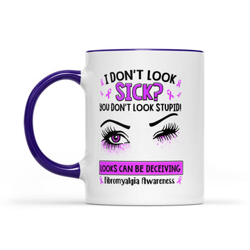 Eyes I Don't Look Sick You Don't Look Stupid Looks Can Be Deceiving Fibromyalgia Awareness Mug - Accent Mug