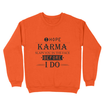 I Hope Karma Slaps You In The Face Before I Do Shirt