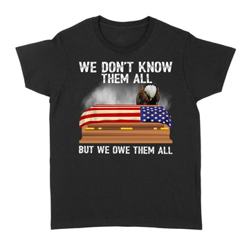 We Don t Know Them All But We Owe Them All 4th Of July Back Sweatshirt - Standard Women's T-shirt