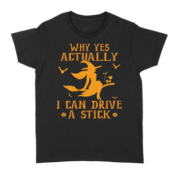 Why Yes Actually I Can Drive A Stick Funny Witch Costume Shirt - Standard Women's T-shirt