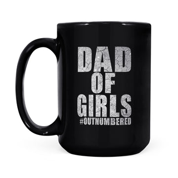 Dad Of Girls Out Numbered Happy Father’s Day Mug Gift For Dad - Black Mug