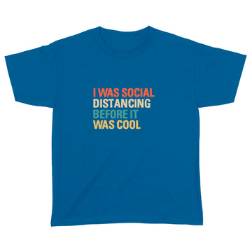 I Was Social Distancing Before It Was Cool T-Shirt - Standard Youth T-shirt