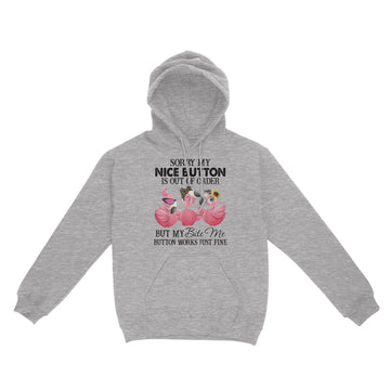 Flamingos Sorry My Nice Button Is out Of Order But My Bite Me Button Works Just Fine Funny T-shirt - Standard Hoodie