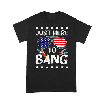 I'm Just Here To Bang Usa Flag Sunglasses Shirt Funny 4th Of July Gifts - Standard T-shirt