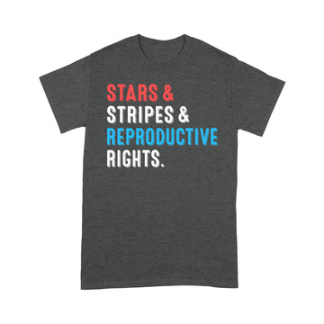 Stars Stripes And Reproductive Rights Patriotic 4th Of July Shirt - Standard T-Shirt