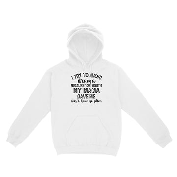 I Try To Avoid Drama Because The Mouth My Mama Gave Me Don't Have No Litter Shirts - Funny Quote T-Shirt