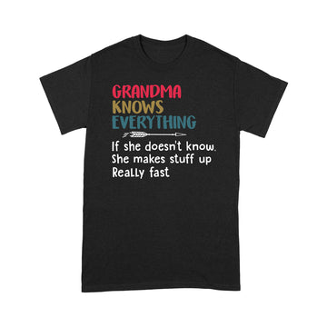 Grandma Knows Everything If She Doesn’t Know She Makes Stuff Up Really Fast Mother's Day Shirt Gift For Mom - Standard T-shirt