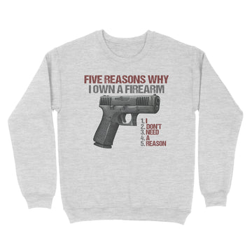 Five reasons why i own a firearm I Don't Need A Reason Graphic Tee Shirt - Standard Crew Neck Sweatshirt