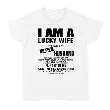 I am a lucky wife I have crazy husband he is also a grumpy old man he has anger issues and a serious dislike shirt - Standard Women's T-shirt